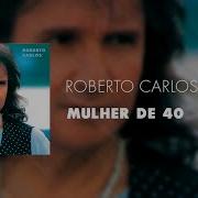 Roberto Carlos Mulher De 40