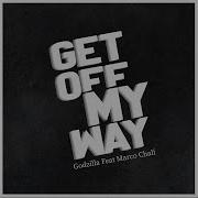 Get Off My Way Feat Marco Chali Godzilla Kingzilla