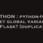 Python Python How To Set Global Variables In Flask Hey Delphi