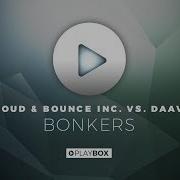 Bounce Inc Bonkers Twoloud Bounce Inc Vs Daav One