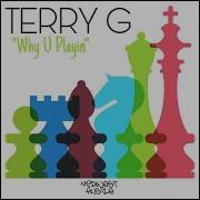 Why U Playin Terry G