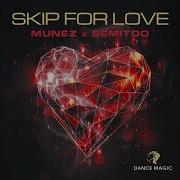 Skip For Love Extended Mix Munez Semitoo