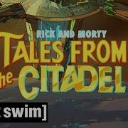 Tales From The Citadel Opening Song Rick And Morty Season 3