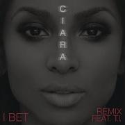 Ciara I Bet Audio Ft T I Ciara