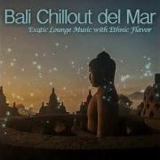 Bali Chillout Del Mar Exotic Lounge Music With Ethnic Flavor