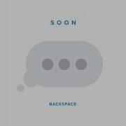 Backspace Only A Matter Of Time S O O N