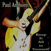 Paul Anthony Keep It All To Yourself