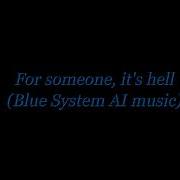 For Someone It S Hell Blue System Ai Music