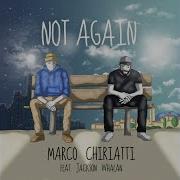 Marco Chiriatti Not Again Feat Jackson Whalan Rossetti