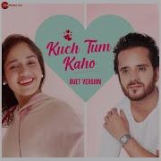 Raghav Sachar Kuch Tum Kaho Duet Version From Kuch Tum Kaho