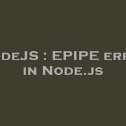 Nodejs Epipe Error In Node Js Hey Delphi