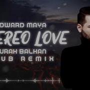 Edward Maya Stereo Love Burak Balkan Club Remix 2019