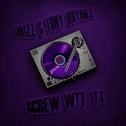 Screw Wit It Feat Tony Rhymez J Rizz