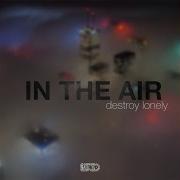 In The Air Destroy Lonely