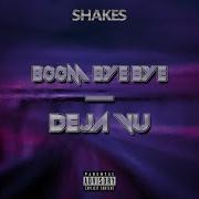 Boom Bye Bye Deja Vu Shakes