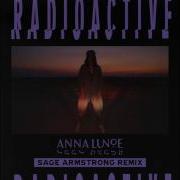 Radioactive Sage Armstrong Remix Anna Lunoe