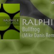 Bullfrog Mike Danis Remix Ralphie B