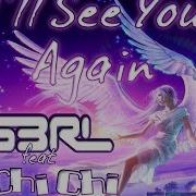 I Ll See You Again S3Rl Feat Chi Chi