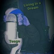 Teage Living In A Dream