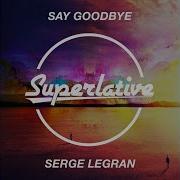 Say Goodbye Extended Mix Serge Legran