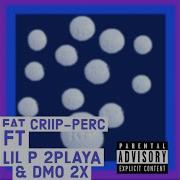 Perc Feat Dmo2X Lil P Fat Criip