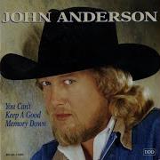 You Can 039 T Keep A Good Memory Down John Anderson