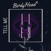 Tell Me Lies Birdyhead