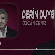 Derin Duygular Besliyorum Sana Karşı Özcan Deniz Remix