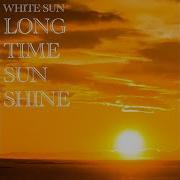 May The Longtime Sun Shine Upon You White Sun