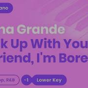 Ariana Grande Break Up With Your Girlfriend Im Bored Lower Key