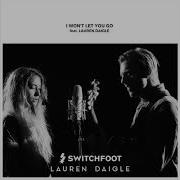 I Won T Let You Go Feat Lauren Daigle Switchfoot