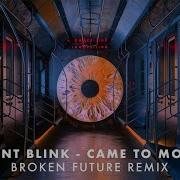 Dont Blink Came To Move Broken Future Remix