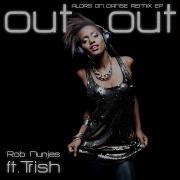 Out Out Feat Trish Rob Nunjes House Remix Edit Rob Nunjes