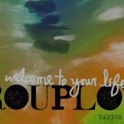 Grouplove Welcome To Your Life Taylor Wise Remix