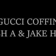 Josh A Jake Hill Gucci Coffin Lyrics