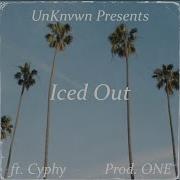 Iced Out Feat Cyphy Unknvwn