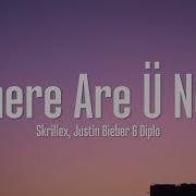 Justin Bieber Where Are U Now Lyrics With Skrillex And Diplo Popular Music