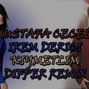 Mustafa Ceceli Ft Irem Derici Kıymetlim Difper Remix