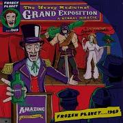 Frozen Planet 1969 The Heavy Medicinal Grand Exposition Pt 1