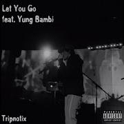 Tripnotix Let You Go Feat Yung Bambi