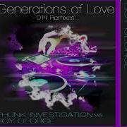 Generations Of Love Tom Novy Remix Phunk Investigation Boy George