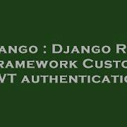 Django Django Rest Framework Custom Jwt Authentication Hey Delphi