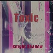 The Knight Shadow Toxic