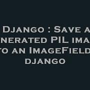 Django Save A Generated Pil Image Into An Imagefield In Django Hey Delphi