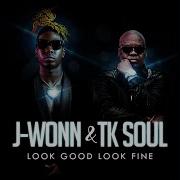 Look Good Look Fine J Wonn T K Soul