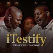 Itestify Paul Akadi Feat Dare David Official Paul Akadi