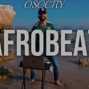 Afrobeat Mix 2021 The Best Of Afrobeat 2021 By Osocity Osocitynation