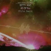 Betty Who All Of You Stylar Remix Free Release