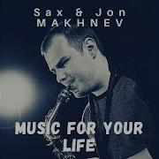 Music For Your Life Sax Jon Makhnev Jon Makhnev